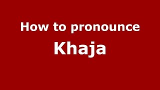 How to pronounce Khaja