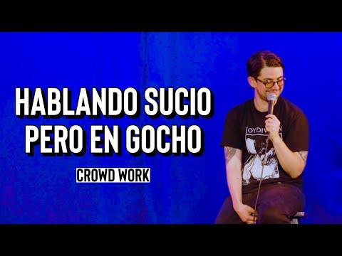 Habla sucio en gocho (crowd work - stand up comedy)