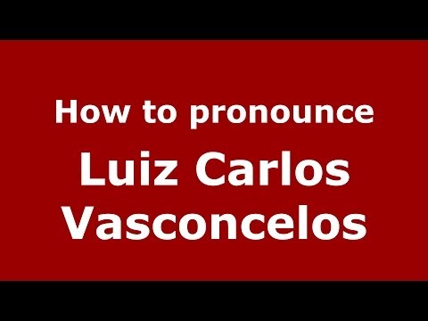 How to pronounce Luiz Carlos Vasconcelos (Brazilian/Portuguese) - PronounceNames.com