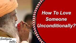 How To Love Someone Unconditionally? Sadhguru at University of Toronto - Youth and Truth