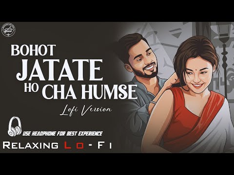 Bahot Jatate Ho Chah Humse || Relaxing Lo- FI Version | बहुत जताते हो छह हमसे | 90s  Hindi Cover 