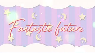 Fantastic future♡歌ってみたver.Melty☆Star