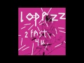 LOPAZZ - 2 Fast 4 U (G & The CDs Remix)