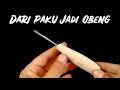 CARA MEMBUAT OBENG KECIL DARI PAKU IDE KREATIF TUTORIAL DIY