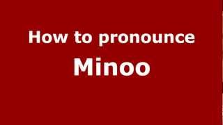 How to pronounce Minoo
