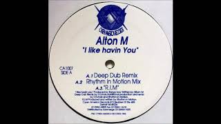Alton M - I Like Havin You (Deep Dub Remix)
