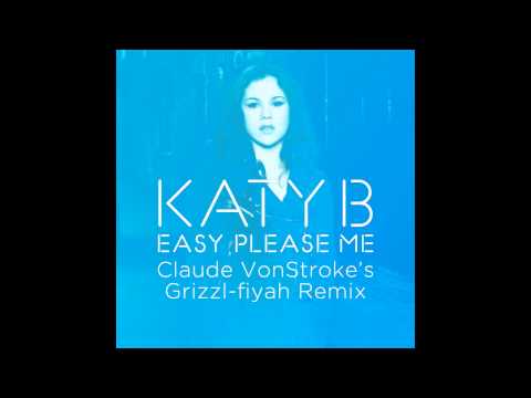Katy B — Easy Please Me (Claude VonStroke's Grizzl-fiyah Remix) [Official]