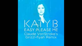 Katy B — Easy Please Me (Claude VonStroke&#39;s Grizzl-fiyah Remix) [Official]