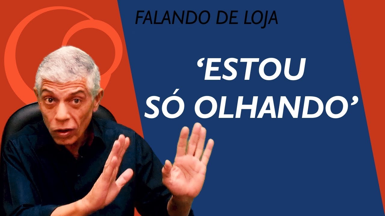 O que fazer quando o cliente diz "Estou só olhando"? || Falando de Loja #01