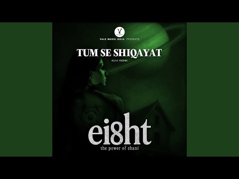 Tum Se Shiqayat (From “Eight — watch video
