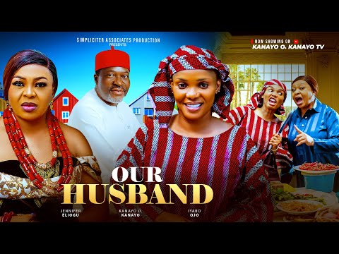 OUR HUSBAND - Kanayo O. Kanayo, Iyabo Ojo, Jennifer Eliogu (2025 Nollywood Full Movie)