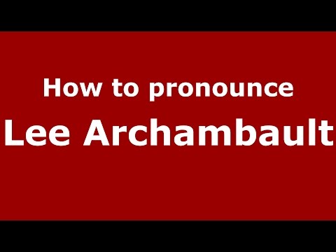 How to pronounce Lee Archambault (American English/US)  - PronounceNames.com