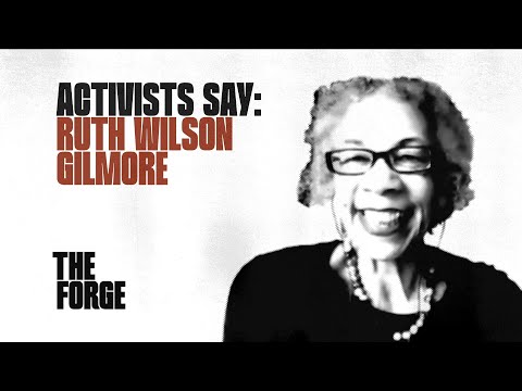 Activists Say: Ruth Wilson Gilmore