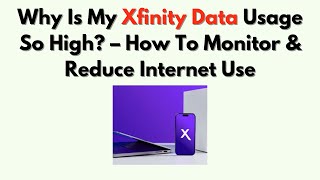 Why Is My Xfinity Data Usage So High – How To Monitor & Reduce Internet Use