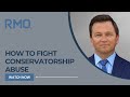 How To Fight Conservatorship Abuse RMO Lawyers