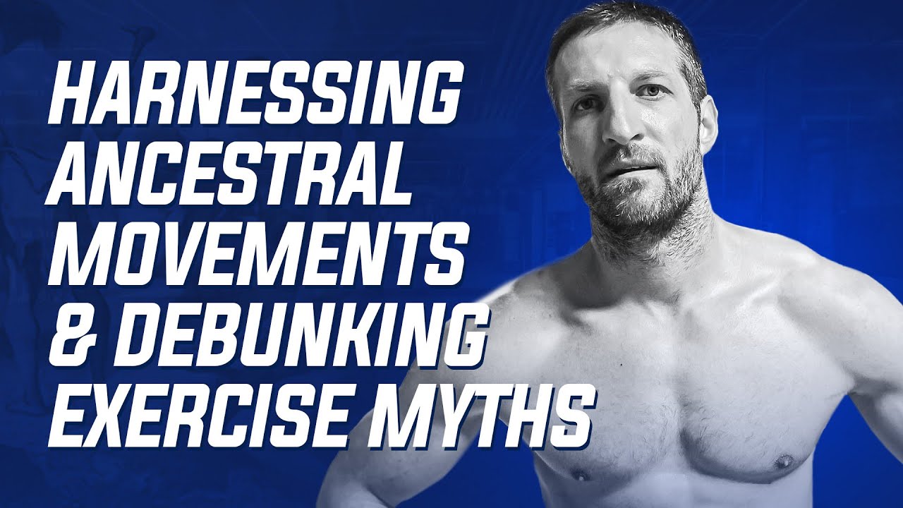 5: Debunking Common Exercise Myths + Harnessing Ancestral Movements