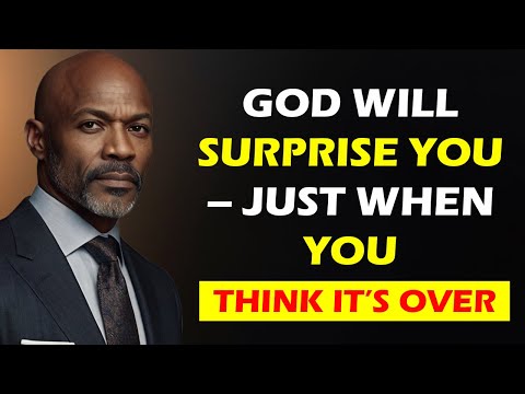 God Will Surprise You – Just When You Think It’s Over