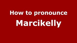How to pronounce Marcikelly