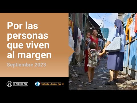 Por las personas que viven al margen – El Video del Papa 9 – Septiembre 2023