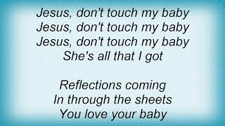 Ryan Adams - Jesus (Don&#39;t Touch My Baby) Lyrics