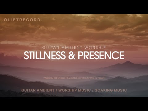 Where Light Dwells – Guitar Ambient Worship for Stillness & Presence