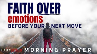Trust God Not Your Emotions And Watch What Happens Next | Blessed Morning Prayer To Start Your Day