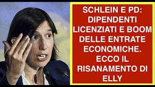 SCHLEIN E PD: DIPENDENTI LICENZIATI E BOOM DELLE ENTRATE ECONOMICHE. ECCO IL RISANAMENTO DI ELLY