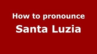 How to pronounce Santa Luzia