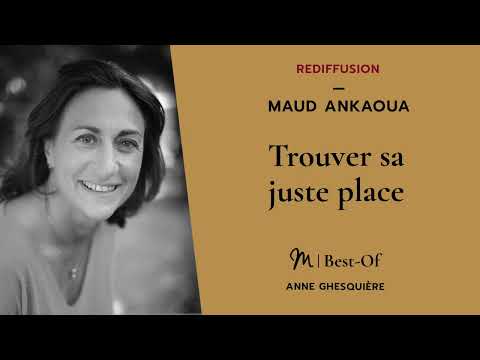 #78 Maud Ankaoua : Comment savoir si nous sommes à notre juste place
