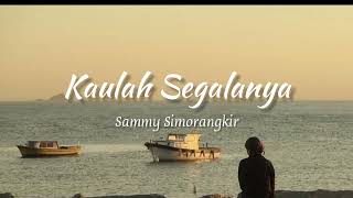 Download lagu Kaulah Segalanya - Sammy Simorangkir (official lyrics) mp3