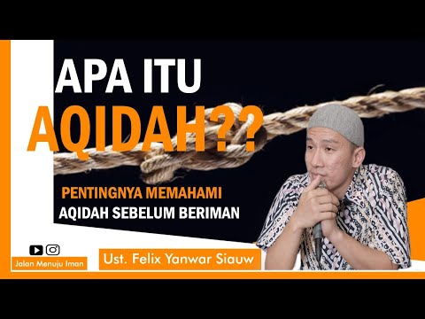 Apa itu akidah? Pentingnya mengenal akidah sebelum beriman | ustadz Felix Siauw