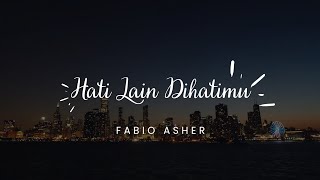 Download lagu Fabio Asher - Hati Lain Di Hatimu   Lirik mp3