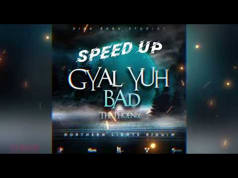 The Phoenix - Gyal yuh Bad (Speed Up) {Northern Lights Riddim} - DJ Navin