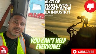 *ALOT of people WON’T make it in the ILA industry! You can’t HELP everyone*! Longshoreman isn’t for