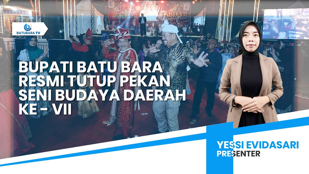 BUPATI BATU BARA RESMI TUTUP PEKAN SENI BUDAYA DAERAH KE - VII