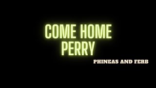 COME HOME PERRY - PHINEAS AND FERB|LYRICS