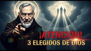 Los 3 Elegidos que Dios Protege del Mal ¿Eres Uno de Ellos? – Revelación de Padre Pío
