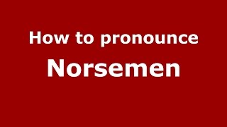 How to pronounce Norsemen