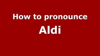 How to pronounce Aldi
