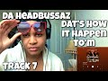 DA HEADBUSSAZ “ DAT’S HOW IT HAPPEN TO’M ALBUM REACTION “ POWDER CAKE “