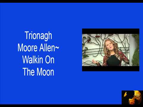 Trionagh Moore Allen~ Walkin On The Moon