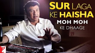 Sur Laga Ke Haisha - Story Behind Moh Moh Ke Dhaage Song