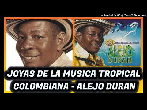 004.- JOYAS DE LA MUSICA TROPICAL COLOMBIANA - ALEJO DURAN   - EXITOS