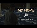 My Hope ( Allah ) Slowed + Reverb With lyrics | Nasheed by - Muhammad Al Muqit |  Zaid Writex