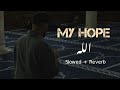 My Hope Allah Slowed Reverb With Lyrics Nasheed By Muhammad Al Muqit Zaid Writex