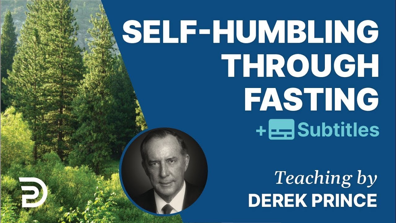 Self-Humbling Through Fasting | Derek Prince