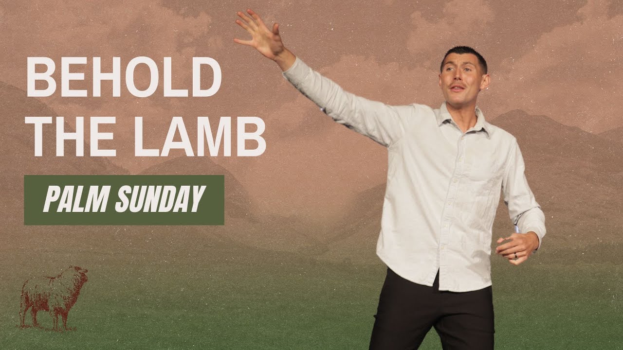 Palm Sunday: Behold The Lamb of God