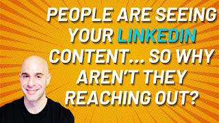 Why People See Your LinkedIn Content… And Aren’t Reaching Out?