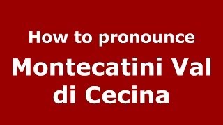 How to pronounce Montecatini Val Di Cecina