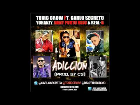 Toxic Crow Ft. Carlo Secreto, Yohanzy, Dany Punto Rojo & Real-G - Adiccion (Prod. By CS)